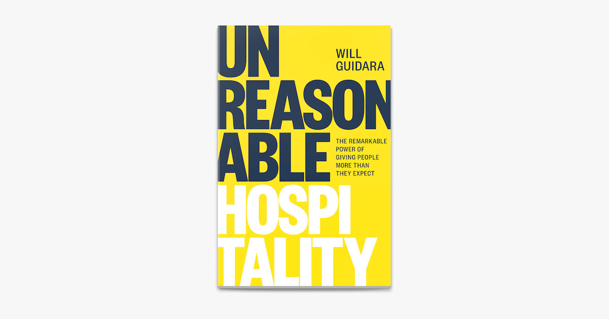 Unreasonable Hospitality: The Remarkable Power of Giving People More than They Expect by Will Guidara