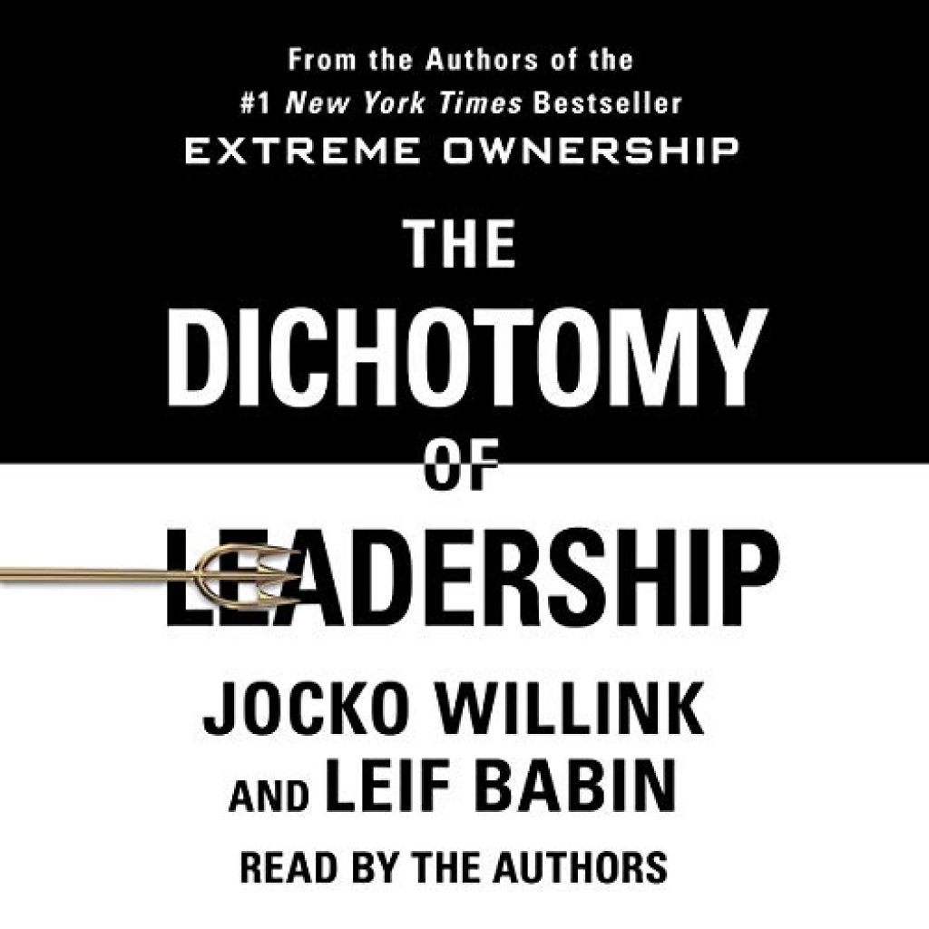 The Dichotomy of Leadership by Jocko Willink and Leif Babin