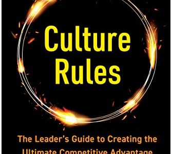 Culture Rules: The Leader’s Guide to Creating the Ultimate Competitive Advantage by Mark Miller