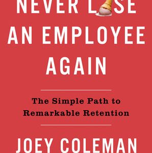 Never Lose an Employee Again by Joey Coleman