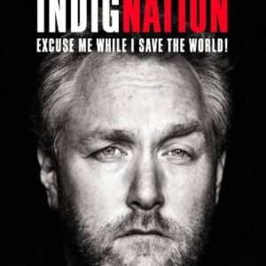 Righteous Indignation: Excuse Me While I Save the World! by Andrew Breitbart