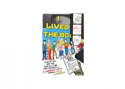 I Lived the 80s by B. Harrison Smith