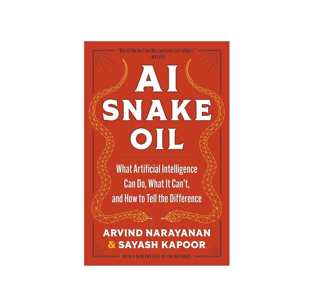 AI Snake Oil by Arvind Narayanan and Sayash Kapoor

